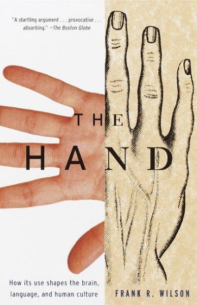 The Hand: How Its Use Shapes the Brain, Language, and Human Culture