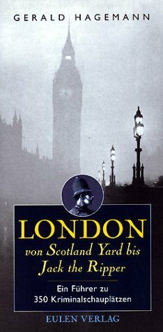 London von Scotland Yard bis Jack the Ripper. Ein Führer zu 350 Kriminalschauplätzen