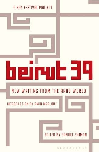 Beirut 39: New Writing from the Arab World Beirut 39: New Writing from the Arab World