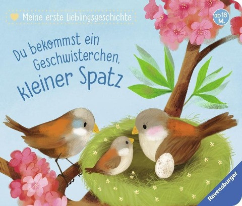 Meine erste Lieblingsgeschichte: Du bekommst ein Geschwisterchen, kleiner Spatz