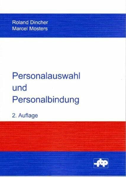 Personalauswahl und Personalbindung: Einführung und Fallstudie zur Auswahl, Einstellung und Einarbeitung neuer Mitarbeiter (Schriftenreihe der ... Betriebsführung und Personalmanagement e.V.)