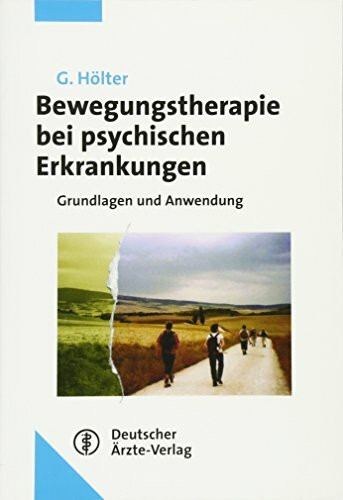 Bewegungstherapie bei psychischen Erkrankungen: Grundlagen und Anwendung Unter Mitarbeit von H. Deimel, A. Degener. H. Schwiertz und M. Welsche