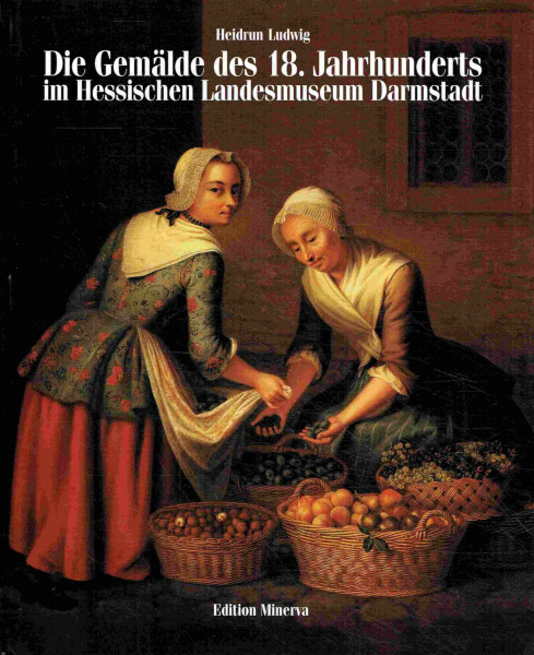 Die Gemälde des 18. Jahrhunderts im Hessischen Landesmuseum Darmstadt: Bestandskatalog