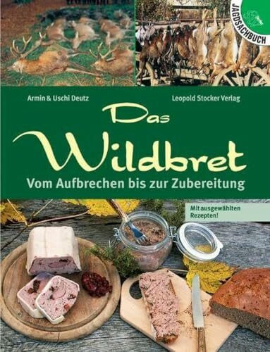Das Wildbret: Vom Aufbrechen bis zur Zubereitung