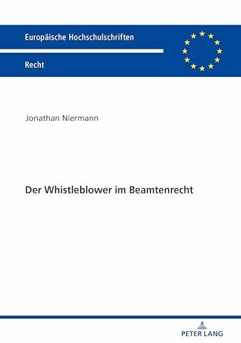 Der Whistleblower im Beamtenrecht: Dissertationsschrift (Europaeische Hochschulschriften Recht, Band 6066)