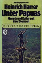 Unter Papuas. Mensch und Kultur seit ihrer Steinzeit.