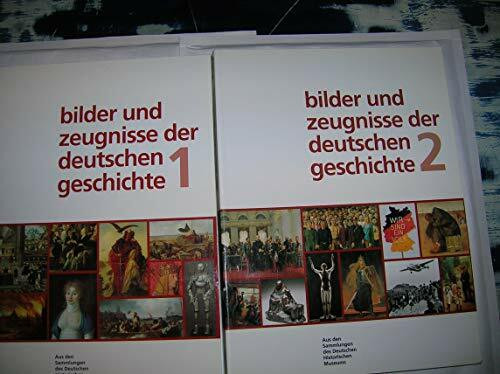 Bilder und Zeugnisse der deutschen Geschichte: Aus den Sammlungen des Deutschen Historischen Museums