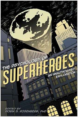 Psychology of Superheroes: An Unauthorized Exploration (Psychology of Popular Culture)