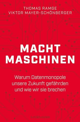 Machtmaschinen: Warum Datenmonopole unsere Zukunft gefährden und wie wir sie brechen