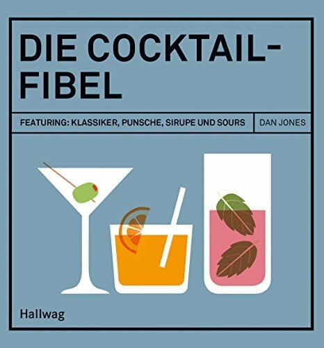 Die Cocktail-Fibel: Featuring: Klassiker, Punsche, Sirupe und Sours (Getränke)
