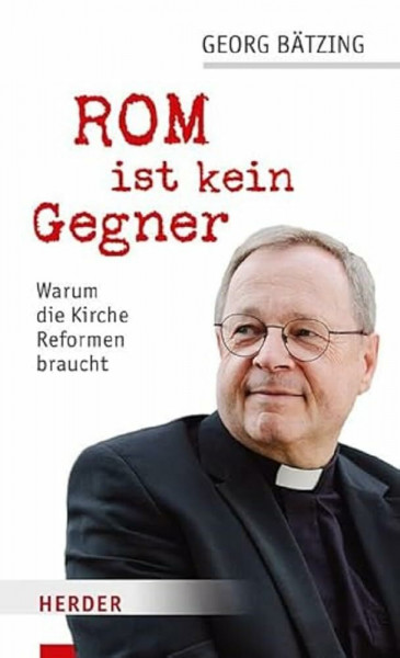 Rom ist kein Gegner: Warum die Kirche Reformen braucht (Edition Herder Korrespondenz)