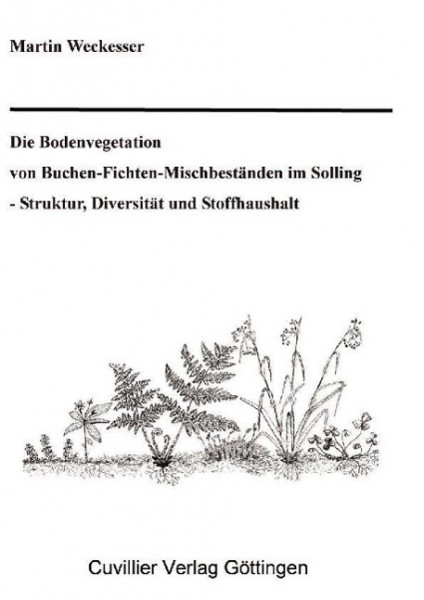Die Bodenvegetation von Buchen-Fichten-Mischbestaende im Solling - Struktur, Diversitaet und Stoffhaushalt