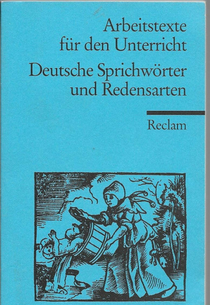 Deutsche Sprichwörter und Redensarten: (Arbeitstexte für den Unterricht) (Reclams Universal-Bibliothek)