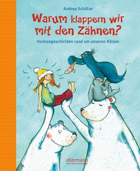 Warum klappern wir mit den Zähnen?: Vorlesegeschichten rund um unseren Körper (Vorlesegeschichten mit Aha!-Effekt)