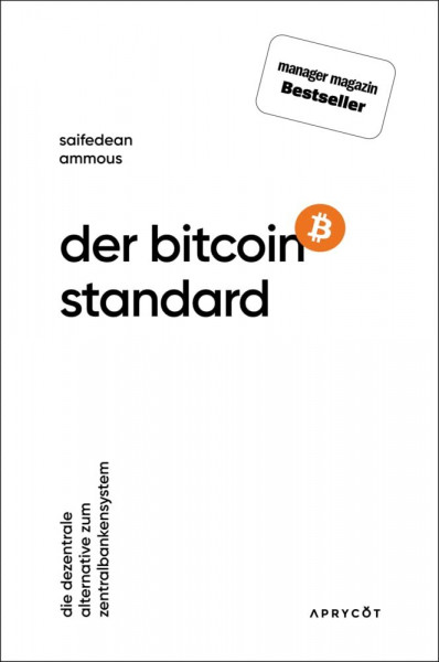 Der Bitcoin-Standard: Die dezentrale Alternative zum Zentralbankensystem. Über hartes Geld, Inflation und die Geschichte unseres Geldsystems