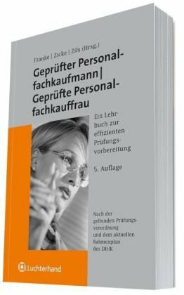 Geprüfter Personalfachkaufmann/Geprüfte Personalkauffrau: Ein Lehrbuch zur effizienten Prüfungsvorbereitung. Nach der geltenden Prüfungsverordnung und dem aktuellen Rahmenplan des DIHK