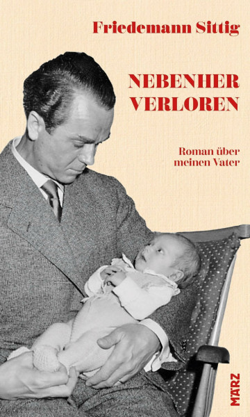 Nebenher verloren: Roman über meinen Vater