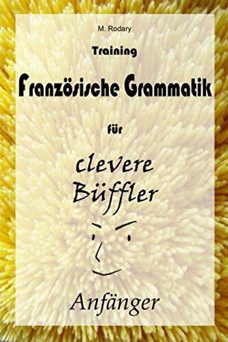 Training Franzoesische Grammatik fuer clevere Bueffler - Anfaenger