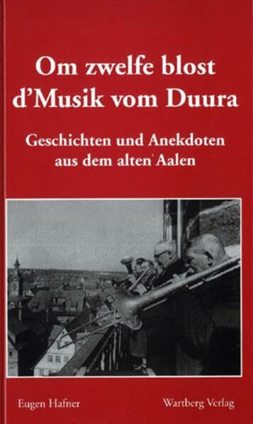 Geschichten und Anekdoten aus dem alten Aalen. Om zwelfe blost d' Musik vom Duura