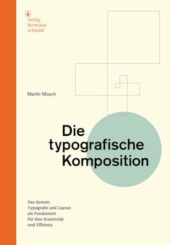 Die typografische Komposition: Das System »Typografie und Layout« als Fundament für Ihre Kreativität und Effizienz