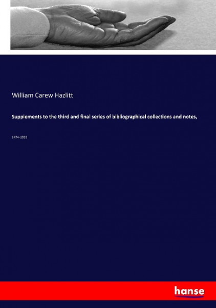 Supplements to the third and final series of bibliographical collections and notes,