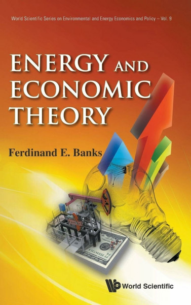 ENERGY AND ECONOMIC THEORY (World Scientific Series on Energy and Resource Economics, Band 9)