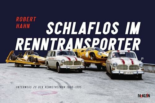 Schlaflos im Renntransporter: Robert Hahn: Unterwegs zu den Rennstrecken 1968-1995