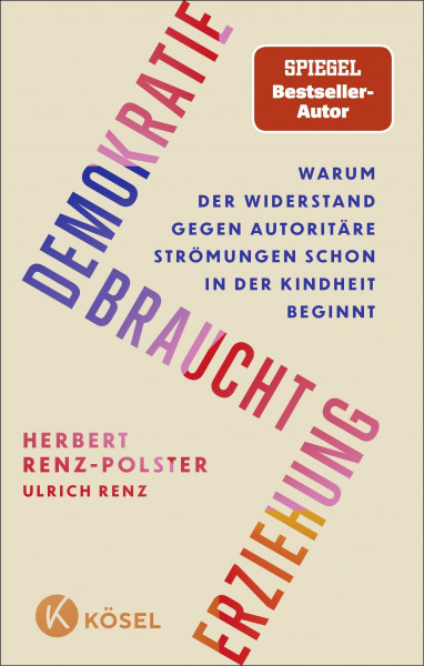 Demokratie braucht Erziehung: Warum der Widerstand gegen autoritäre Strömungen schon in der Kindheit beginnt - Das neue Buch des Bestseller-Autors
