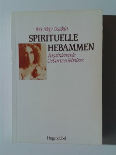 Spirituelle Hebammen. Faszinierende Geburtserlebnisse