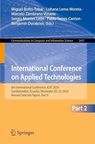 International Conference on Applied Technologies: 6th International Conference, ICAT 2024, Samborondón, Ecuador, November 20–22, 2024, Revised ... Computer and Information Science, Band 2457)