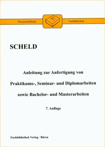 Anleitung zur Anfertigung von Praktikums-, Seminar- und Diplomarbeiten sowie Bachelor- und Masterarbeiten (Wissenschaftliche Fachbibliothek)