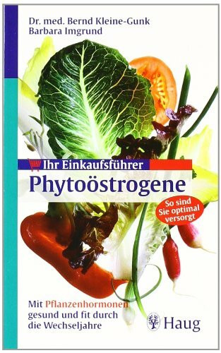 Ihr Einkaufsführer Phytoöstrogene: Mit Pflanzenhormonen gesund und fit durch die Wechseljahre