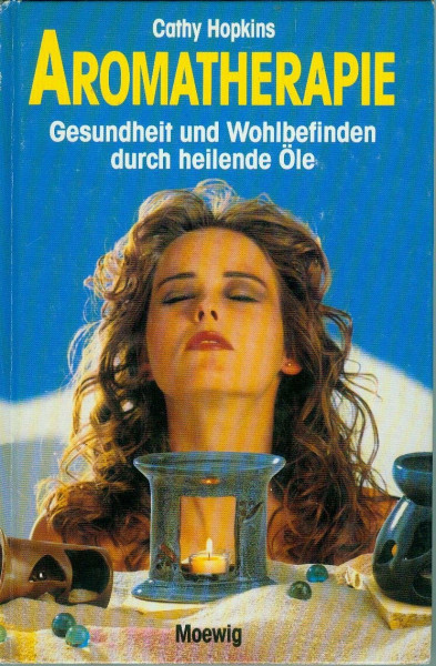 Aromatherapie. Gesundheit und Wohlbefinden durch heilende Öle