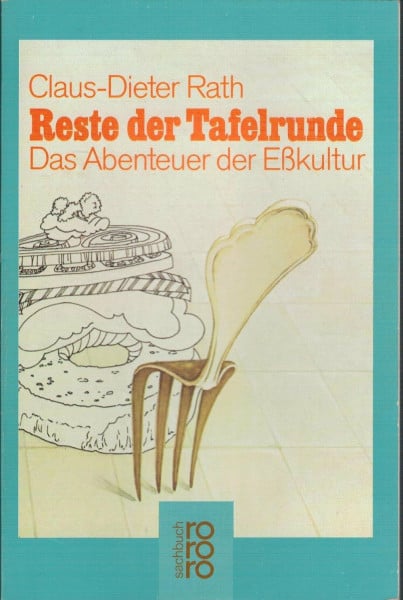 Reste der Tafelrunde: Das Abenteuer der Eßkultur