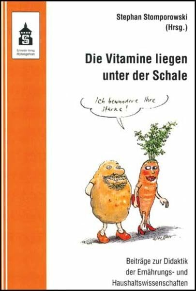 Die Vitamine liegen unter der Schale: Beiträge zur Didaktik der Ernährungs- und Haushaltswissenschaften Die Vitamine liegen unter der Schale: Beiträge zur Didaktik der Ernährungs- und Haushaltswissenschaften