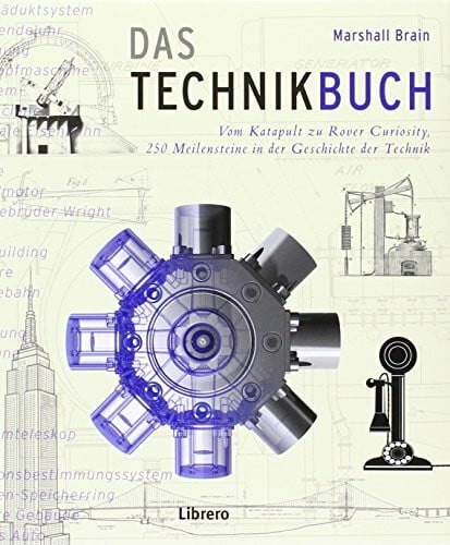 Das Technikbuch: 250 Meilensteine in der Geschichte der Technik