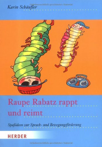 Raupe Rabatz rappt und reimt: Spaßideen zur Sprach- und Bewegungsförderung