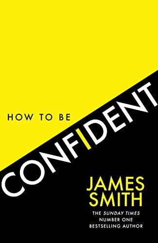 How to Be Confident: The No.1 Sunday Times Bestseller