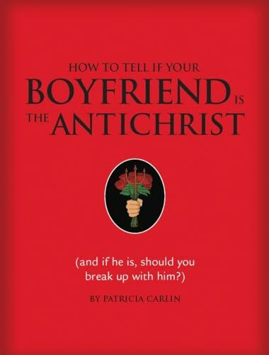 How to Tell If Your Boyfriend Is the Antichrist: And If He Is, Should You Break Up with Him?