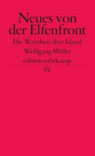 Neues von der Elfenfront: Die Wahrheit über Island (edition suhrkamp)