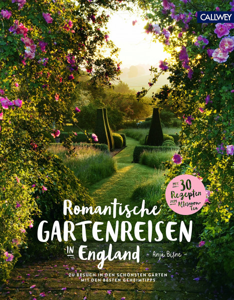 Romantische Gartenreisen in England: Zu Besuch in den schönsten Gärten mit den besten Geheimtipps
