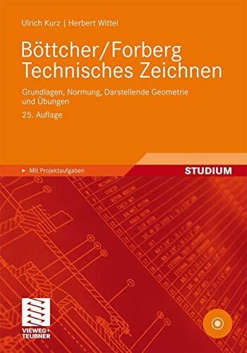 Böttcher/Forberg Technisches Zeichnen: Grundlagen, Normung, Darstellende Geometrie und Übungen