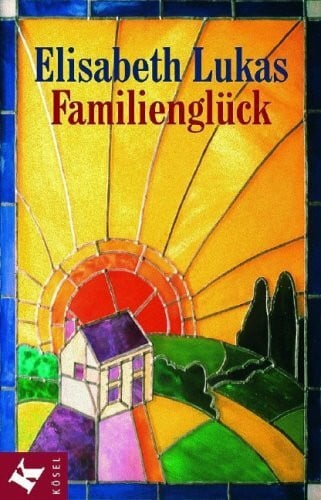 Familienglück: Verstehen - annehmen - lieben