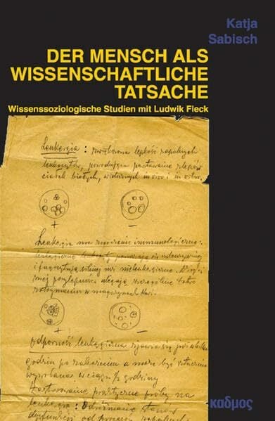 Der Mensch als wissenschaftliche Tatsache. Wissenssoziologische Studien mit Ludwik Fleck (Kaleidogramme) Der Mensch als wissenschaftliche Tatsache. Wissenssoziologische Studien mit Ludwik Fleck (Kaleidogramme)