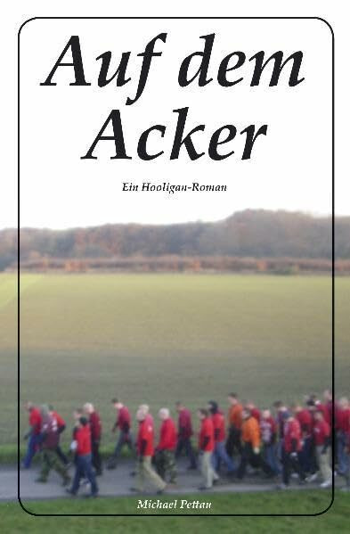 Auf dem Acker: Ein Hooligan-Roman