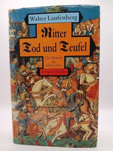 Ritter Tod und Teufel: Der Roman des Mittelalters