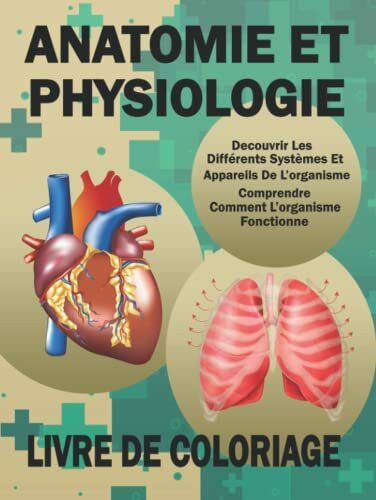 Anatomie Et Physiologie Livre De Coloriage: Anatomie, Biologie Et Physiologie Humaine De Base Pour Les Futurs Médecins Et Infirmiers