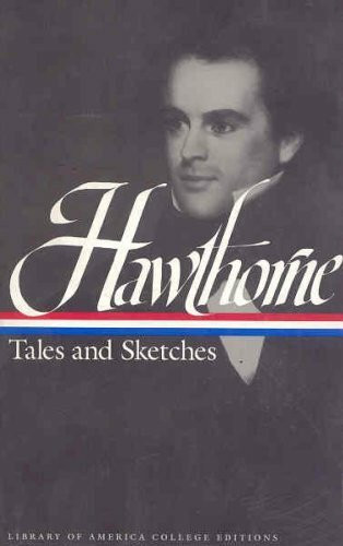 Tales and Sketches: Including Twice-Told Tales, Mosses from an Old Manse, and the Snow-Image (Library of America College Editions)