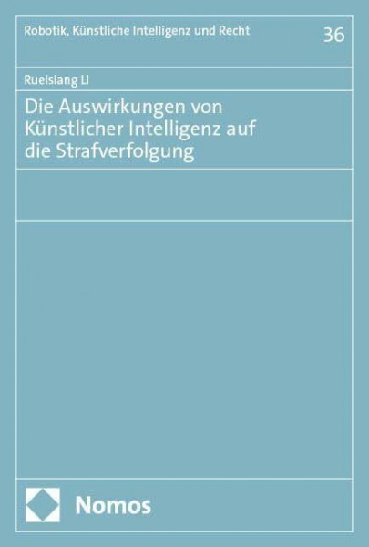 Die Auswirkungen von Künstlicher Intelligenz auf die Strafverfolgung (Robotik, Künstliche Intelligenz und Recht)