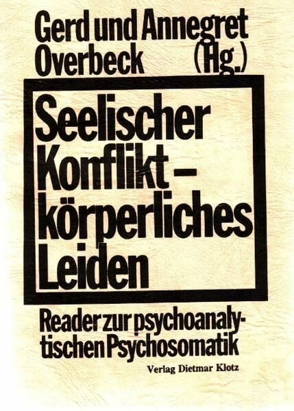 Seelischer Konflikt, körperliches Leiden. Reader zur psychoanalytischen Psychosomatik.